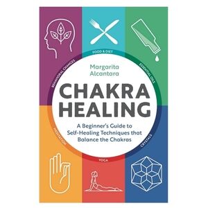 New Chakra Healing: A Beginner's Guide to Self-Healing Techniques